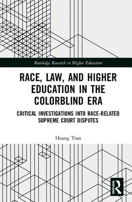 Race, Law, and Higher Education in the Colorblind Era: Critical Investigations into Race-Related Supreme Court Disputes (Routledge Research in Higher Education)