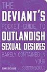 The Deviant's Pocket Guide to the Outlandish Sexual Desires B... by Dennis DiClaudio