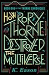 How Rory Thorne Destroyed the Multiverse (The Thorne Chronicles, #1)