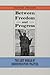 Between Freedom and Progress: The Lost World of Reconstruction Politics (Conflicting Worlds: New Dimensions of the American Civil War)