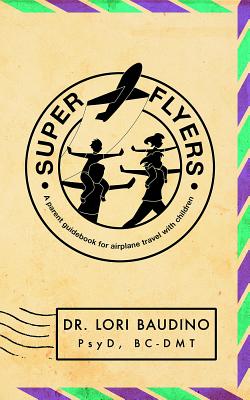 Super Flyers: A Parent Guidebook for Airplane Travel with Children