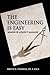 The Engineering Is Easy by Bruce E Podwal