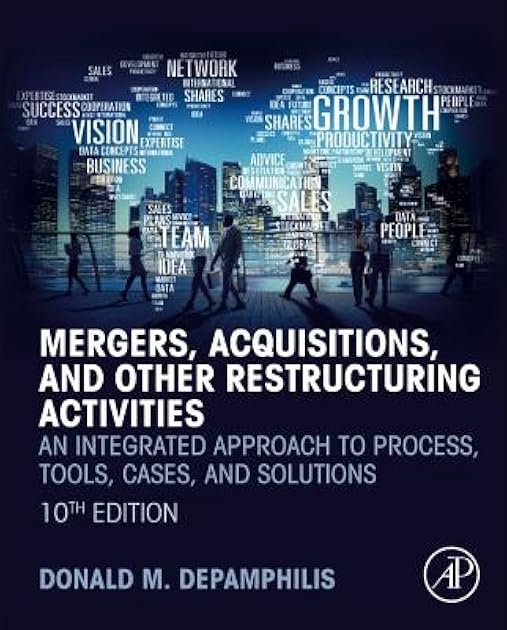 Mergers, Acquisitions, and Other Restructuring Activities: An Integrated Approach to Process, Tools, Cases, and Solutions