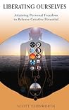 Liberating Ourselves: Attaining Personal Freedom to Release Creative Potential Liberating Ourselves: Attaining Personal Freedom to Release Creative Potential