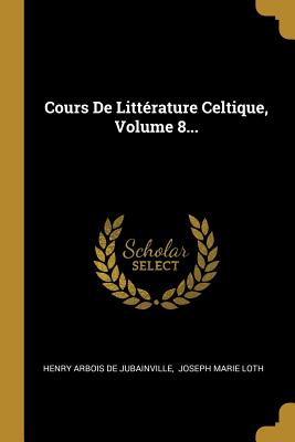 Cours De Littérature Celtique, Volume 8 (Paperback)