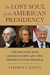The Lost Soul of the American Presidency: The Decline into Demagoguery and the Prospects for Renewal