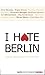 I hate Berlin: Unsere übers...
