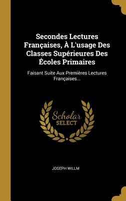 Secondes Lectures Françaises, À L'usage Des Classes Supérieures Des Écoles Primaires: Faisant Suite Aux Premières Lectures Françaises... (French Edition)