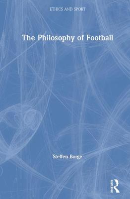 The Philosophy of Football (Ethics and Sport)