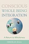 Conscious Whole Being Integration: A Return to Wholeness