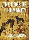 The Dogs of Humanity by Colin Dardis