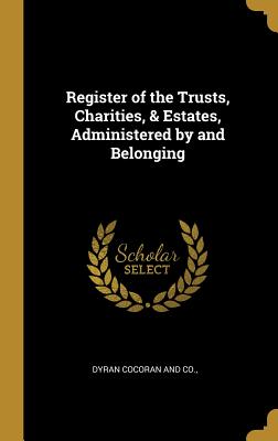 Register of the Trusts, Charities, & Estates, Administered by and Belonging