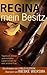 Regina, Mein Besitz: Agebuch Meiner Unerwarteten Leidenschaft F�r Eine Andere Frau
