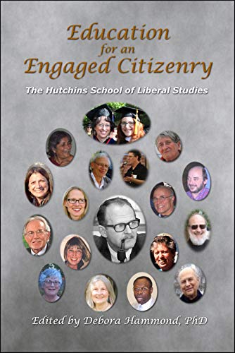 Education for an Engaged Citizenry: The Hutchins School of Liberal Studies (Kindle Edition)
