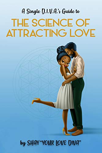 The Single D.I.V.A's Guide to the Science of Attracting Love (Kindle Edition)