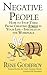 Negative People: How to Stop Them from Creating Stress in Your Life - Especially in the Workplace