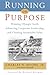 Running on Purpose: Winning Olympic Gold, Advancing Corporate Leadership and Creating Sustainable Value