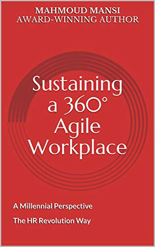 Sustaining a 360° Agile Workplace: A Millennial Perspective The HR Revolution Way (Kindle Edition)