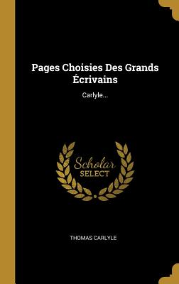 Pages Choisies Des Grands �crivains: Carlyle...