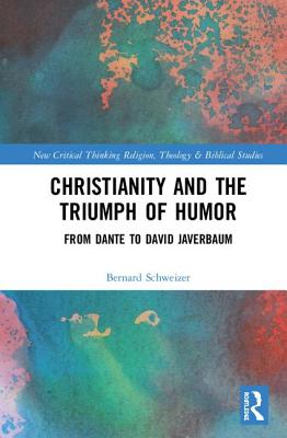 Christianity and the Triumph of Humor (Routledge New Critical Thinking in Religion, Theology and Biblical Studies)