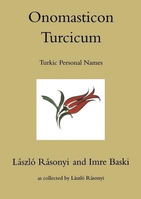 Onomasticon Turcicum, Turkic Personal Names, Parts I-II (Indiana University Uralic and Altaic)