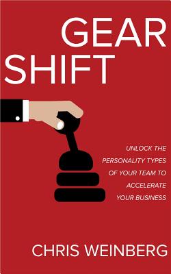 Gear Shift: Unlock the Personality Types of Your Team to Accelerate Your Business