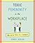 Toxic Femininity in the Workplace by Ginny Hogan