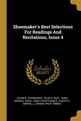 Shoemaker's Best Selections For Readings And Recitations, Issue 4