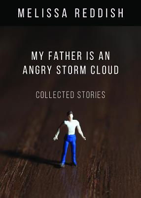 My Father Is an Angry Storm Cloud: Collected Stories