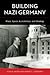 Building Nazi Germany: Place, Space, Architecture, and Ideology