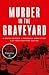 Murder in the Graveyard: A Brutal Murder. A Wrongful Conviction. A 27-Year Fight for Justice.