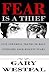 Fear Is a Thief: Five Powerful Truths to Help Overcome Your Biggest Fears