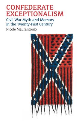 Confederate Exceptionalism: Civil War Myth and Memory in the Twenty-First Century (Kindle Edition)