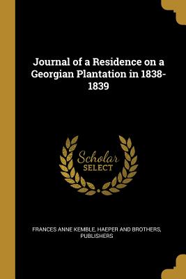 Journal of a Residence on a Georgian Plantation in 1838-1839