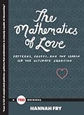 The Mathematics of Love: Patterns, Proofs, and the Search for the Ultimate Equation (TED Books)