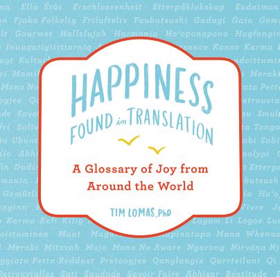Happiness--Found in Translation: A Glossary of Joy from Around the World