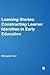 Learning Stories: Constructing Learner Identities in Early Education