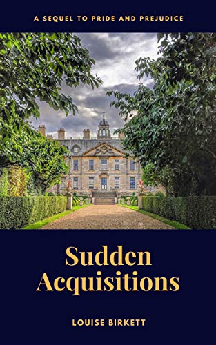 Sudden Acquisitions: A sequel to Pride and Prejudice (Kindle Edition)