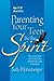 Parenting Your Teen by the Spirit: Yes, Your Teen Can Reach the Potential God Intended, Ages 13-19
