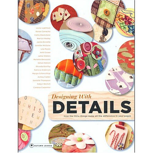 Designing with Details: How the Little Things Make All the Difference in Your Pages (Paperback)