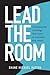 Lead the Room: Communicate a message that counts in moments that matter