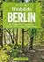 Wanderführer Berlin: ein Erlebnisführer für den Wald in und um Berlin.: Die Natur hautnah erleben auf spannenden Waldspaziergängen (Erlebnis Wandern)