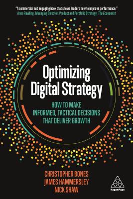 Optimizing Digital Strategy: How to Make Informed, Tactical Decisions that Deliver Growth