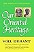 Our Oriental Heritage by Will Durant