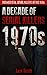 1970s - A Decade of Serial Killers by Jack Smith