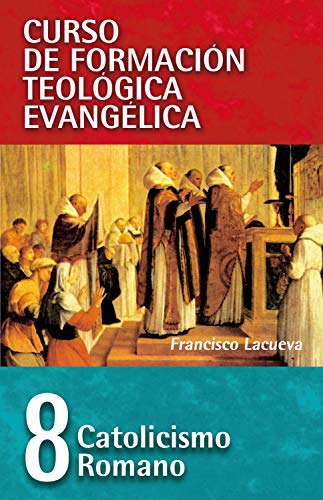 CFT 08 - Catolicismo Romano: Curso de formación teologica evangelica (Kindle Edition)