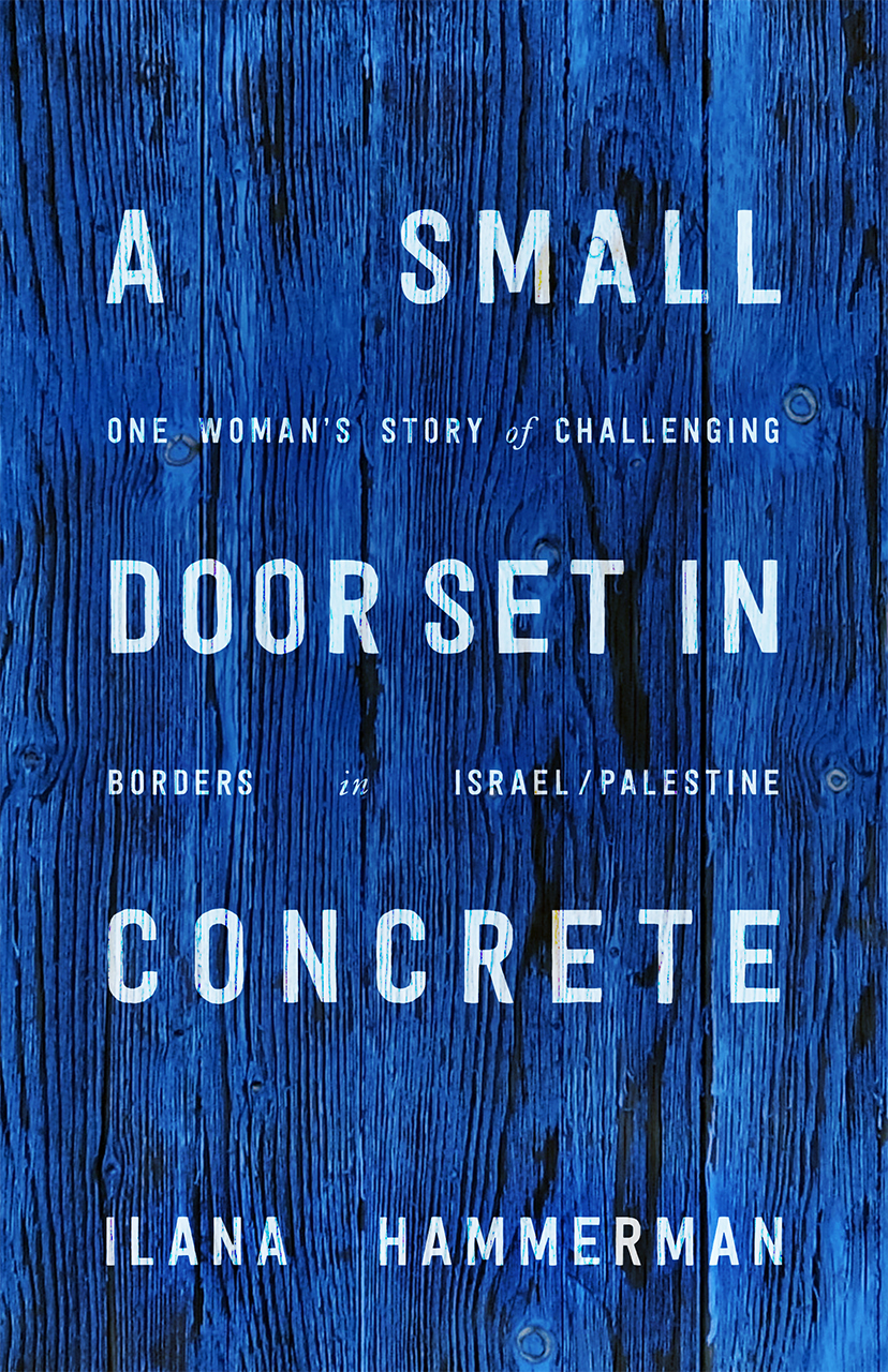 A Small Door Set in Concrete: One Woman's Story of Challenging Borders in Israel/Palestine (Hardcover)