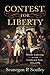 The Contest for Liberty by Seanegan P. Sculley