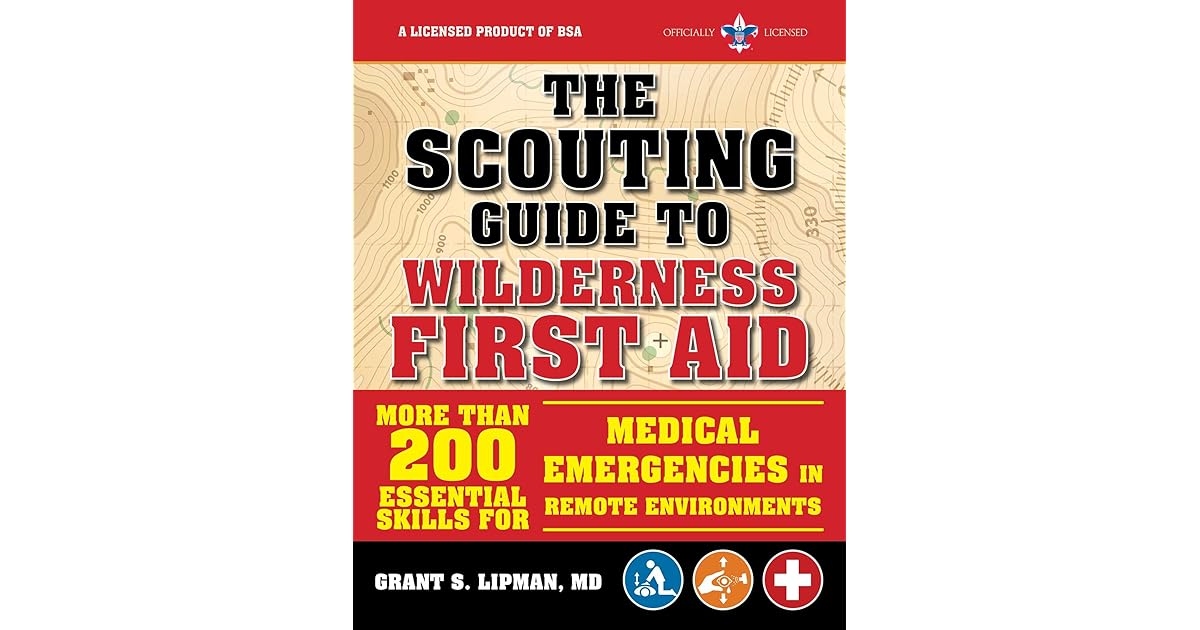 The Scouting Guide to Wilderness First Aid An OfficiallyLicensed Book