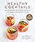 Healthy Cocktails: Easy & F...
